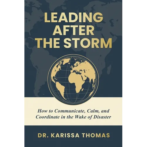 Leading After the Storm: How to Communicate, Calm, and Coordinate in the Wake of Disaster - Paperback