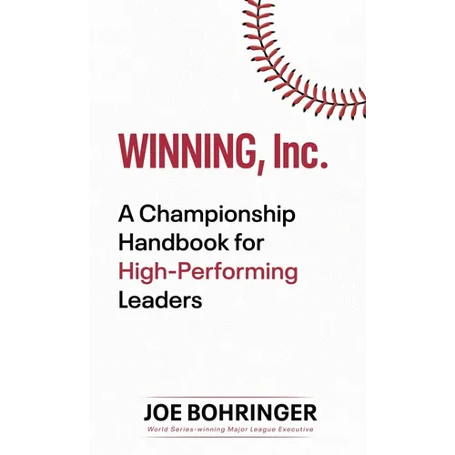 Winning, Inc.: A Championship Handbook for High-Performing Leaders - Hardcover