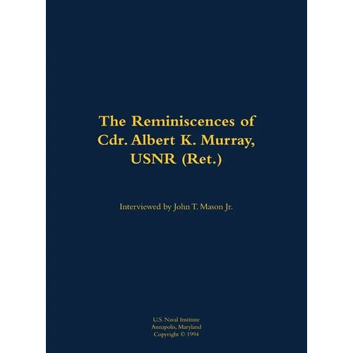 The Reminiscences of Cdr. Albert K. Murray, Usnr (Ret.): 1906-1992 - Hardcover