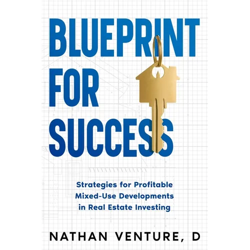 Blueprint for Success: Strategies for Profitable Mixed-Use Developments in Real Estate Investing - Paperback