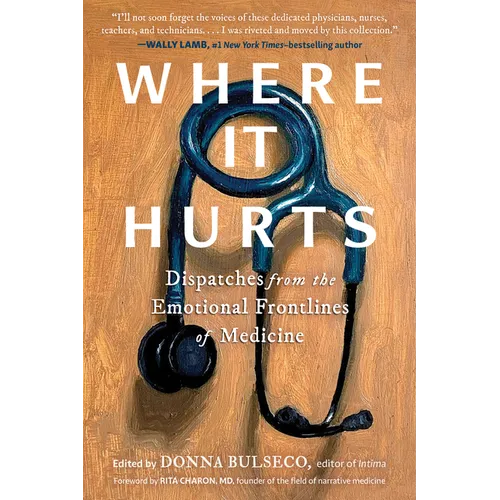 Where It Hurts: Dispatches from the Emotional Frontlines of Medicine - Paperback