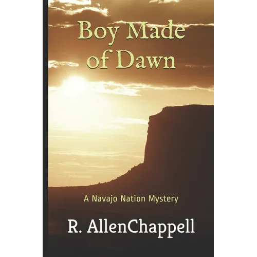 Boy Made of Dawn: A Navajo Nation Mystery - Paperback