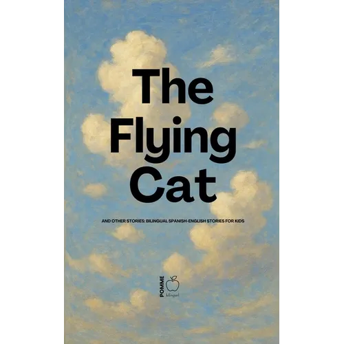 The Flying Cat and Other Stories: Bilingual Spanish-English Stories for Kids - Paperback