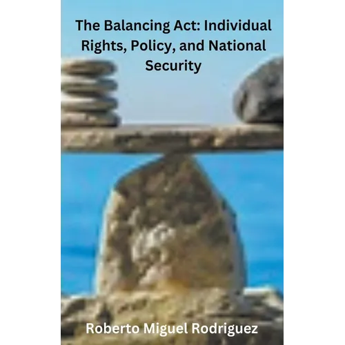 The Balancing Act: Individual Rights, Policy, and National Security - Paperback