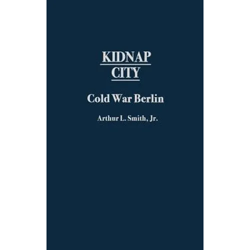 Kidnap City: Cold War Berlin - Hardcover