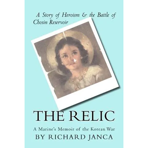 The Relic: A Marine's Memoir of the Korean War - Paperback