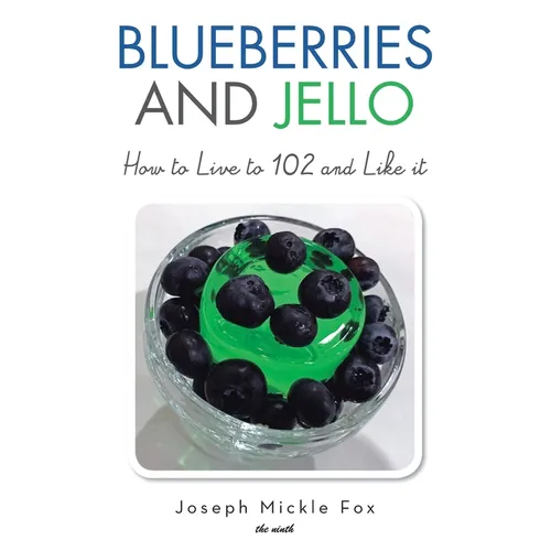 Blueberries and Jello: How to Live to 102 and Like it - Paperback