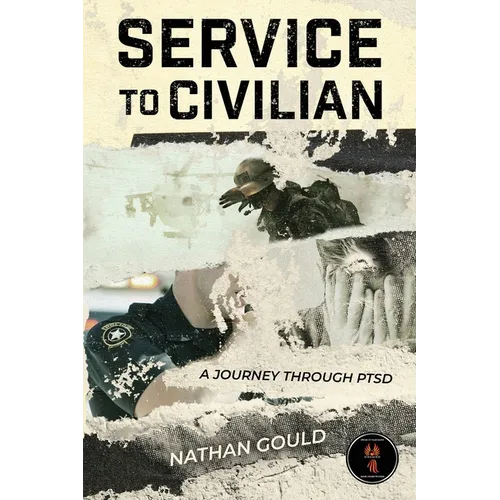 Service to Civilian: A Journey Through PTSD: A Journey Through PTSD: A Journey Through PTSD: A Journey Through PTSD - Paperback