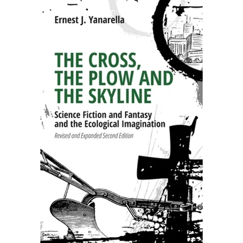 The Cross, the Plow and the Skyline: Science Fiction and Fantasy and the Ecological Imagination (Revised and Expanded 2nd Edition) - Paperback