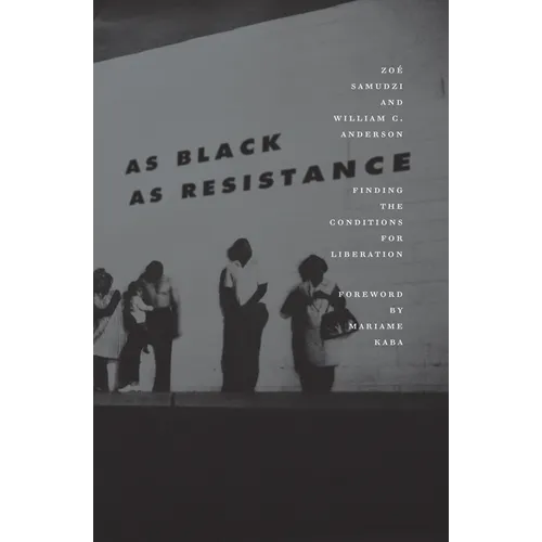 As Black as Resistance: Finding the Conditions for Liberation - Paperback