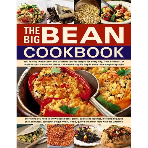 The Big Bean Cookbook: Everything You Need to Know about Beans, Grains, Pulses and Legumes, Including Rice, Split Peas, Chickpeas, Couscous, Bulgur Wh - Paperback
