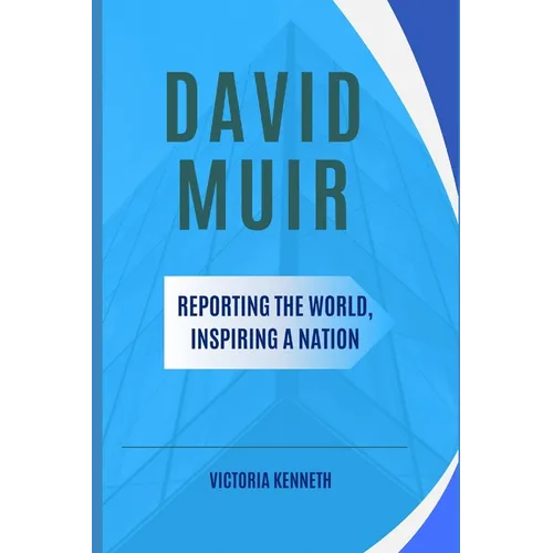 David Muir: Reporting the World, Inspiring a Nation - Paperback