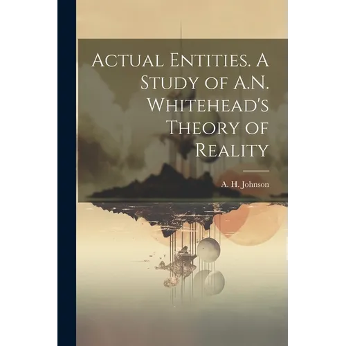 Actual Entities. A Study of A.N. Whitehead's Theory of Reality - Paperback