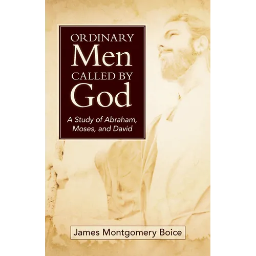 Ordinary Men Called by God: A Study of Abraham, Moses, and David - Paperback