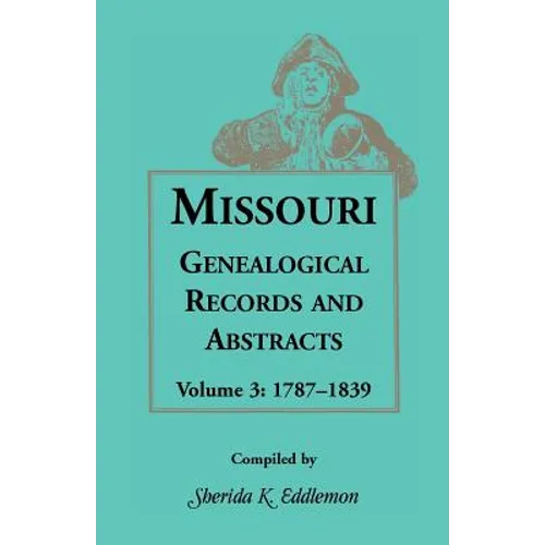 Missouri Genealogical Records and Abstracts, Volume 3 - Paperback