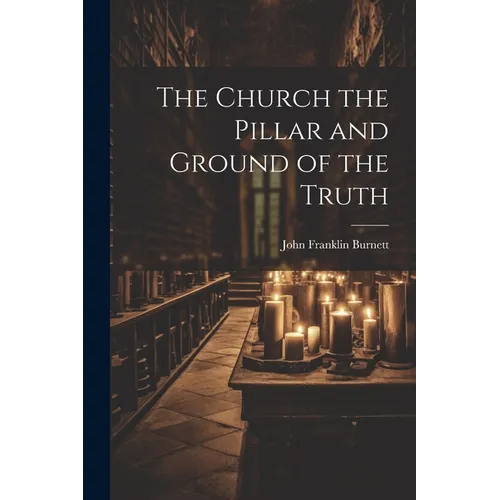 The Church the Pillar and Ground of the Truth - Paperback