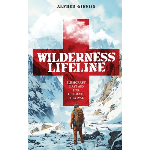 Wilderness Lifeline: Bushcraft First Aid for Ultimate Survival - Paperback