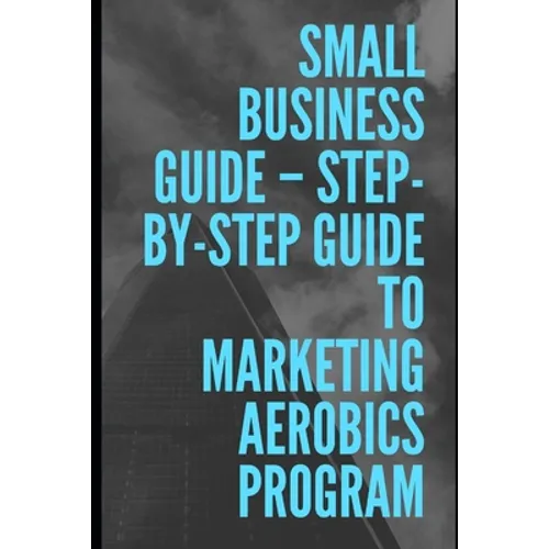 Step-by-Step Guide To Marketing Aerobics Program - Paperback