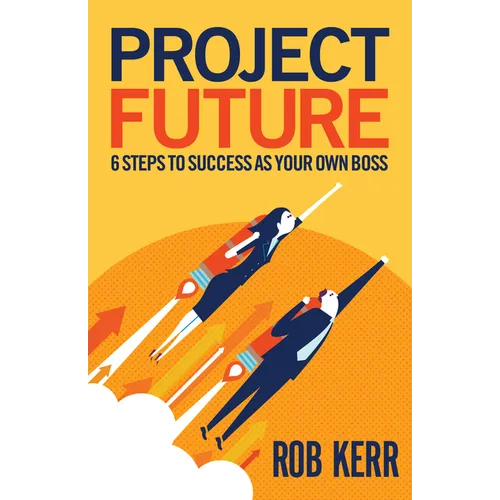 Project Future: 6 Steps to Success as Your Own Boss - Paperback