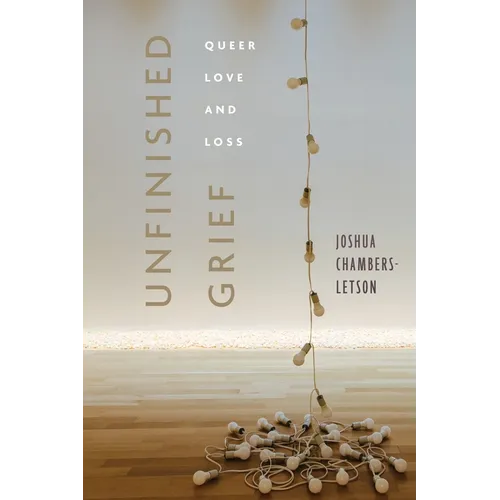 Unfinished Grief: Queer Love and Loss