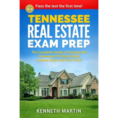 Tennessee Real Estate Exam Prep: The Complete Guide to Passing the Tennessee PSI Real Estate License Exam the First Time! - Paperback