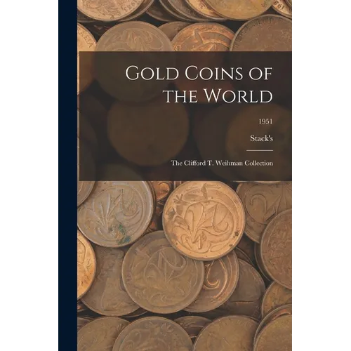 Gold Coins of the World: The Clifford T. Weihman Collection; 1951 - Paperback