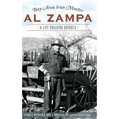 Bay Area Iron Master Al Zampa: A Life Building Bridges - Hardcover