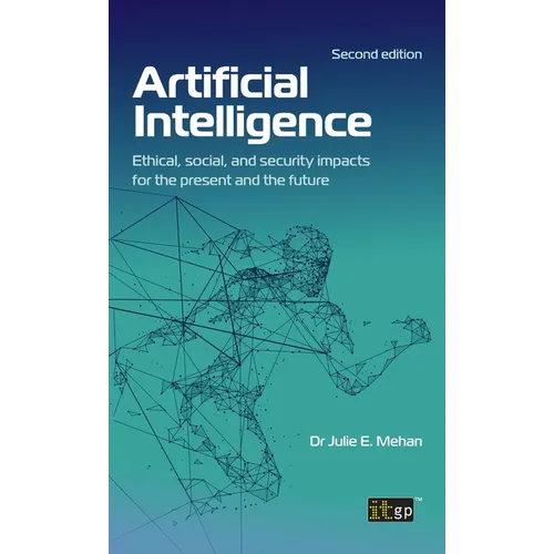 Artificial Intelligence: Ethical, social, and security impacts for the present and the future, Second edition