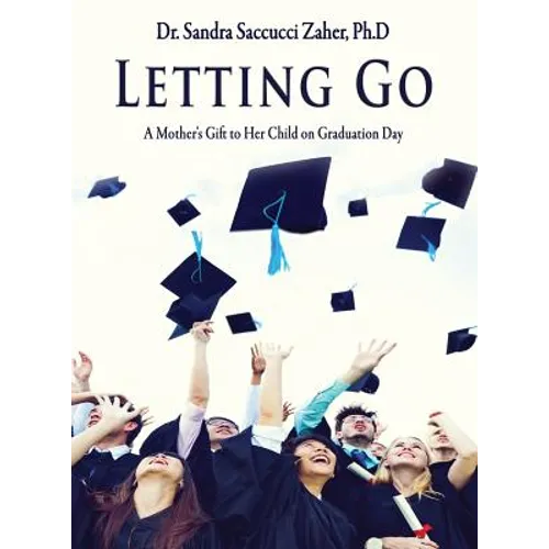 Letting Go- A Mother's Gift to Her Child on Graduation Day - Hardcover