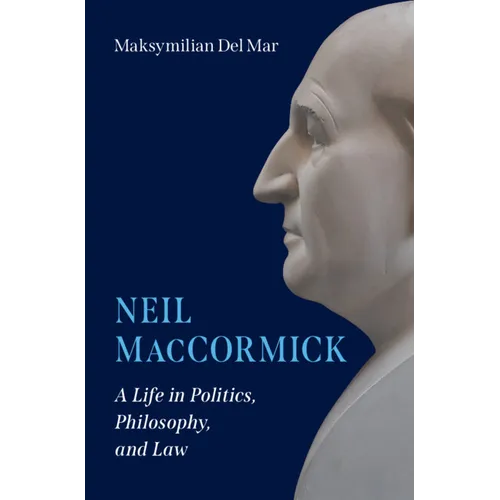 Neil Maccormick: A Life in Politics, Philosophy, and Law