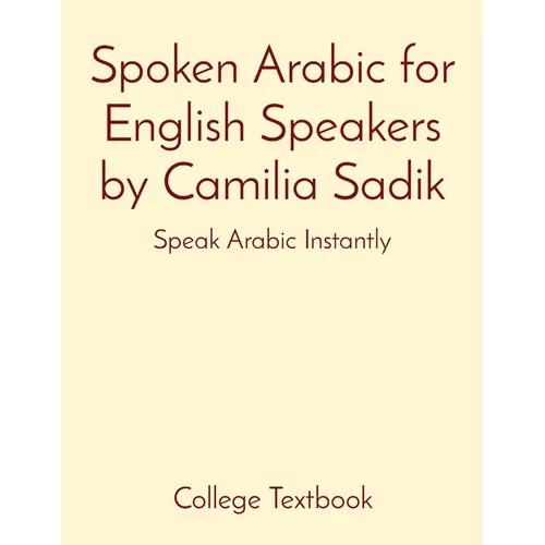 Spoken Arabic for English Speakers by Camilia Sadik: Speak Arabic Instantly - Paperback