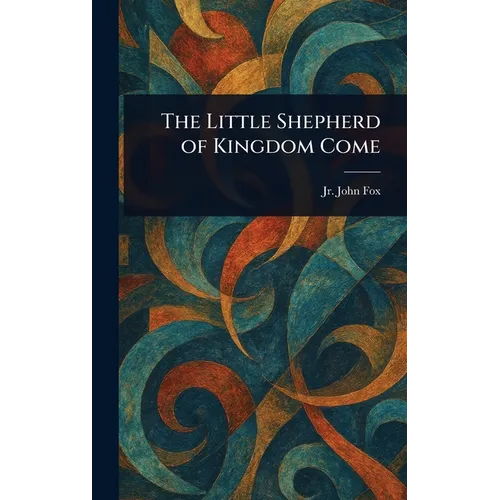The Little Shepherd of Kingdom Come - Hardcover