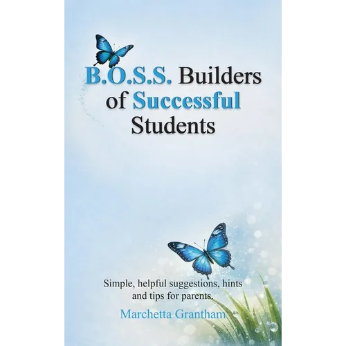 B.O.S.S. Builders of Successful Students: Simple, helpful suggestions, hints and tips for parents - Hardcover