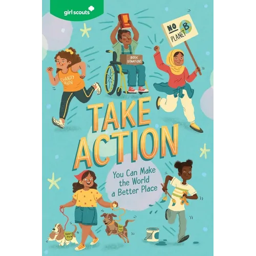 Girl Scouts: Take Action: You Can Make the World a Better Place