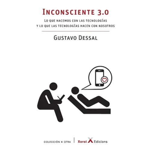 Inconsciente 3.0: Lo que hacemos con las tecnologías y lo que las tecnologías hacen con nosotros - Paperback