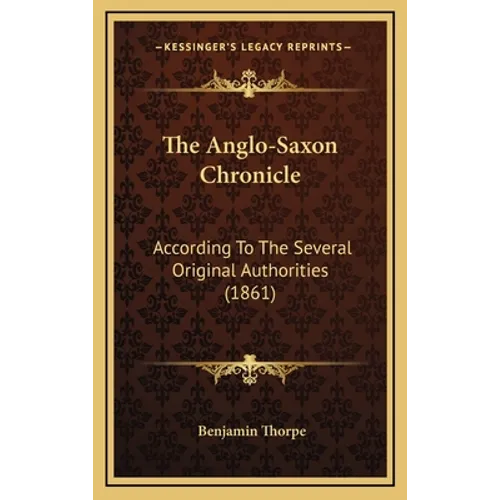 The Anglo-Saxon Chronicle: According To The Several Original Authorities (1861)