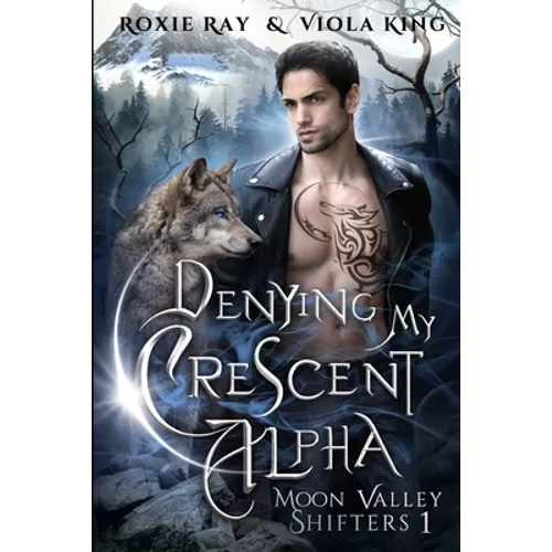 Denying My Crescent Alpha: A Second Chance Paranormal Romance - Paperback