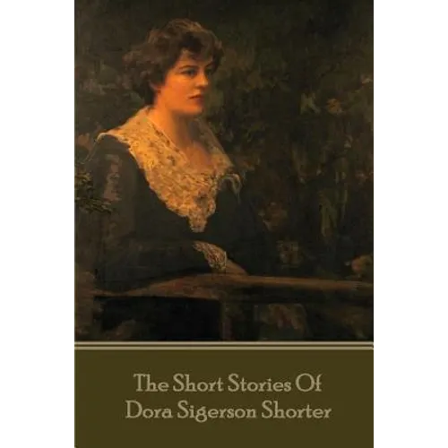 Dora Shorter - The Short Stories of Dora Siegerson Shorter - Paperback