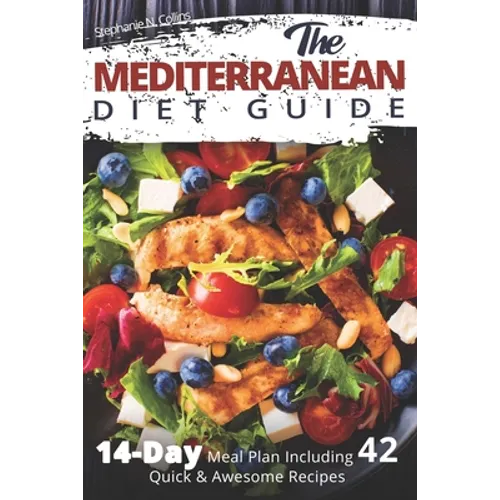 The Mediterranean Diet Guide: 14-Day Meal Plan Including 42 Quick and Awesome Recipes - Paperback