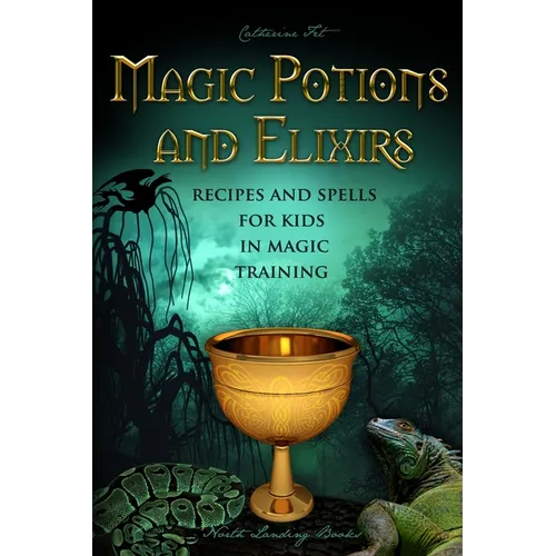 Magic Potions and Elixirs - Recipes and Spells for Kids in Magic Training - Paperback
