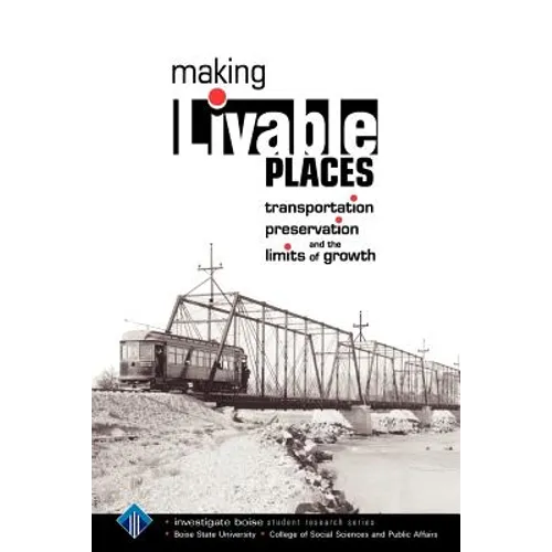 Making Livable Places: Transportation, Preservation and the Limits of Growth - Paperback