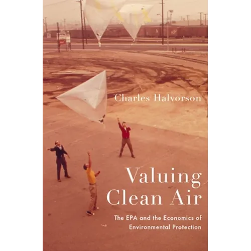 Valuing Clean Air: The EPA and the Economics of Environmental Protection - Hardcover