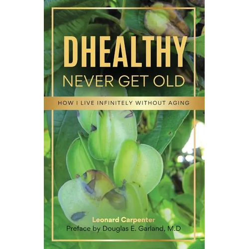 DHEALTHY- Never Get Old: How I Live Infinitely Without Aging - Paperback