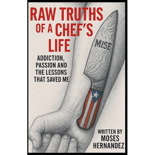 Raw Truths of A Chef's Life: Addiction, Passion and The Lessons That Saved Me - Paperback