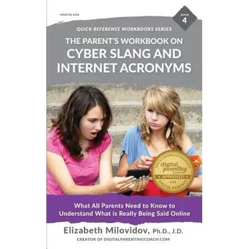 The Parent's Workbook on Cyber Slang and Internet Acronyms: What All Parents Need to Know to Understand What Is Really Being Said Online - Paperback
