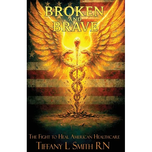 Broken and Brave: The Fight to Heal American Healthcare - Paperback