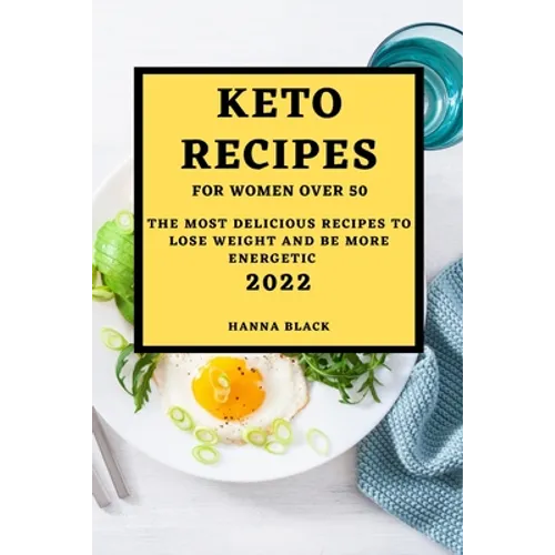 Keto Recipes for Women Over 50: The Most Delicious Recipes to Lose Weight and Be More Energetic - Paperback