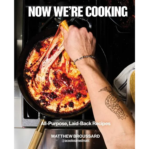 Now We're Cooking: All-Purpose, Laid-Back Recipes (a Cookbook from @Acooknamedmatt) - Hardcover