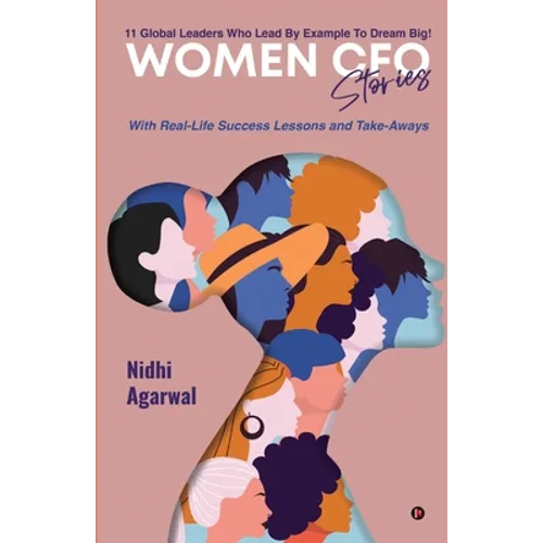 Women CFO Stories: 11 Global Leaders Who Lead By Example To Dream Big! - Paperback