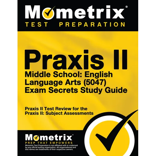 Praxis II Middle School English Language Arts (5047) Exam Secrets: Praxis II Test Review for the Praxis II: Subject Assessments